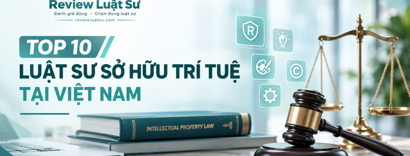 Top 10 Luật sư Sở hữu trí tuệ uy tín tại Việt Nam